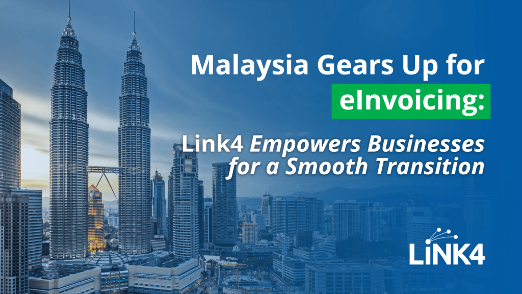 Malaysia Gears Up for eInvoicing: Link4 Empowers Businesses for a Smooth Transition
