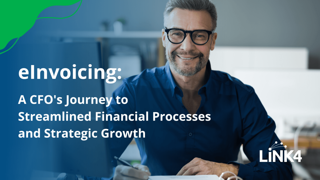 eInvoicing: A CFO’s Journey to Streamlined Financial Processes and Strategic Growth