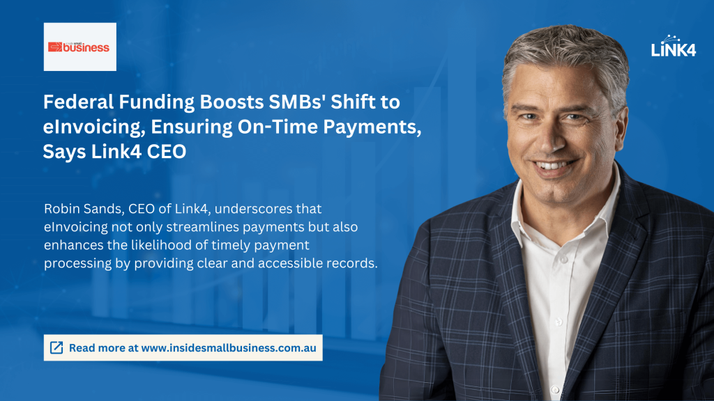 Federal Funding Boosts SMBs’ Shift to eInvoicing, Ensuring On-Time Payments, Says Link4 CEO