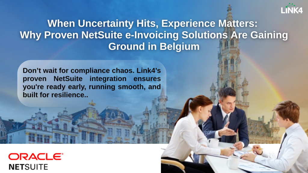 When Uncertainty Hits, Experience Matters: Why Proven NetSuite e-Invoicing Solutions Are Gaining Ground in Belgium